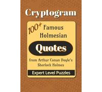 Famous Holmesian Quotes Cryptogram Puzzle Book: Cryptograms about Famous Quotes from Sherlock Holmes stories| 6x9 inches |100+ Quotes… Gift for Vacations, Holidays, and Leisure Times