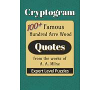 Famous Hundred Acre Wood Quotes Cryptogram Puzzle Book: Cryptograms of Famous Quotes from A.A. Milne’s Winnie the Pooh stories |100+ Quotes|6x9 inches