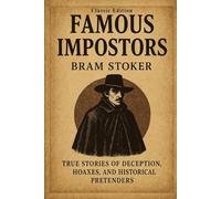 Famous Impostors: True Stories of Deception, Hoaxes, and Historical Pretenders With Original Illustrations