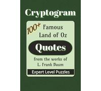 Famous Land of Oz Quotes Cryptogram Puzzle Book: Cryptograms about Famous Quotes from L. Frank Baum stories| 6x9 inches |100+ Quotes… Gift for Vacations, Holidays, and Leisure Times
