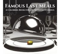 Famous Last Meals: A Coloring Book for the Morbidly Curious