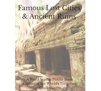 Famous Lost Cities & Ancient Ruins: A Word Search Puzzle Book Exploring the World's Forgotten Civilizations