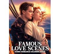 Famous Love Scenes Coloring Book: Romantic Coloring Pages Featuring Iconic Moments, Classic Couples from Timeless Stories for Adults to Relax and Enjoy