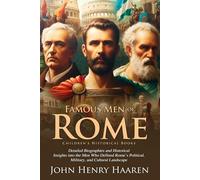 Famous Men of Rome: Roman Heroes and Their Stories: Stories of courage and leadership in Rome - Fully Illustrated Edition with Author Biography