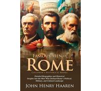 Famous Men of Rome: Roman Heroes and Their Stories: Stories of courage and leadership in Rome - Fully Illustrated Edition with Author Biography