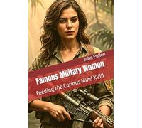 Famous Military Women: Feeding the Curious Mind XVIII