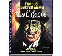 Famous Monster Movie Art of Basil Gogos by J David Spurlock