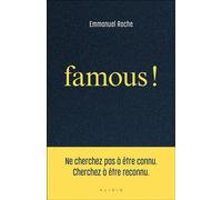 Famous ! Ne cherchez pas à être connu. Cherchez à être reconnu. - Emmanuel Roche - Alisio - broché - Guide