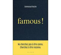 Famous ! : Ne cherchez pas à être connu. Cherchez à être reconnu - Emmanuel Roche - Alisio - ebook (ePub) - Guide