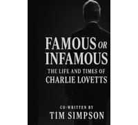 Famous Or Infamous: The Life and Time of Charlie Lovetts