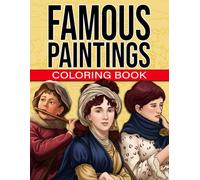 Famous Paintings Coloring Book: Iconic Artwork Coloring Pages With Timeless Masterpieces, Gallery-Inspired Designs, Historic Scenes For Art Lovers To Enjoy