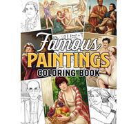 Famous Paintings Coloring Book: Masterpiece Art Collection Coloring Pages With Iconic Artwork Scenes, Classic Artist-Inspired For Adults To Relax And Enjoy