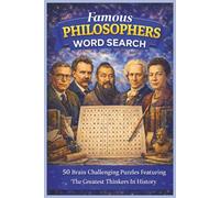 Famous Philosophers Word Search: 50 Brain Challenging Puzzles Featuring The Greatest Thinkers In History