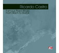 Ricardo Castro - Famous Piano Music: from Bach to Bartok