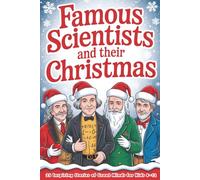 Famous Scientists and Their Christmas: 25 Inspiring Stories of Great Minds Finding Joy During the Holidays for Kids 8-12