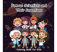 Famous Scientists and Their Inventions Coloring Book: 50+ Adorable Illustrations to Learn, Relax, and Explore Science in a Fun Way - Perfect for Curious Kids and Young Learners