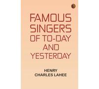 Famous Singers of To-day and Yesterday