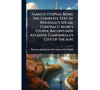 Famous Utopias; Being the Complete Text of Rousseau's Social Contract; More's Utopia; Bacon's new Atlantis; Campanella's City of the sun;