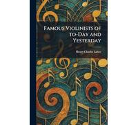 Famous Violinists of To-Day and Yesterday