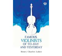 Famous Violinists Of To-Day And Yesterday