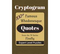 Famous Whedonesque Quotes Cryptogram Puzzle Book: Cryptograms about the TV series Firefly| 6x9 inches |100+ Quotes… Gift for Vacations, Holidays, and Leisure Times