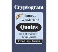 Famous Wonderland Quotes Cryptogram Puzzle Book: Cryptograms about Famous Quotes from Lewis Carroll stories| 6x9 inches |100+ Quotes… Gift for Vacations, Holidays, and Leisure Times
