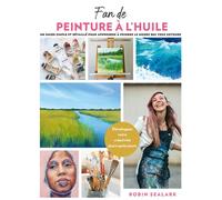 Fan de peinture à l'huile Le guide du débutant étape par étape pour peindre le monde qui nous entoure - Robin Sealark - Un Dimanche Apres-Midi - broché - Guide