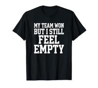 Fan de Sport My Team Won But I Still Feel Empty Stadium T-Shirt