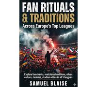 Fan Rituals & Traditions Across Europe’s Top Leagues: Explore fan chants, matchday traditions, ultras culture, rivalries, stadium vibes in all 5 leagues