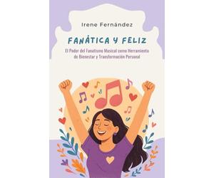 Fanática y Feliz: El Poder del Fanatismo Musical como Herramienta de Bienestar y Transformación Personal