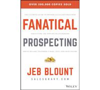 Jeb Blount, Mike Weinberg – Fanatical Prospecting – Le guide ultime pour démarrer des conversations de vente et remplir le pipeline – Relié