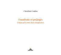 Fanatisme et préjugés. L'islam pris entre deux imaginaires - Christian Coulon - Karthala - broché - Essai