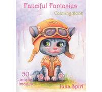Fanciful Fantasies: Coloring Book for Adults. 50 Unique Images with Fairies, Elves, Pirates, Mermaids, Unicorns and other cute characters