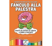 FANCULO ALLA PALESTRA: Libro da Colorare per Adulti: Satira esagerata sulle diete, gli addominali d'acciaio e tutto ciò che fa sudare.