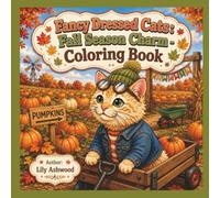 Fancy Dressed Cats: Fall Season Charm: A Cozy Autumn Coloring Book for Adults and Teens | 39 Bold and Easy Feline Moments of the Season