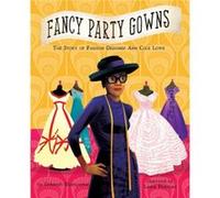 Fancy Party Gowns The Story of Fashion Designer Ann Cole Lowe by Deborah Blumenthal & Illustrated by Laura Freeman Deborah Blumenthal Illustrated by Laura Freeman (Auteur)