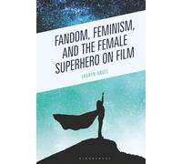 Fandom, Feminism, and the Female Superhero on Film