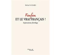 Fanfan et le vrai français ! Expressions florilège - Michel Godard - Baudelaire - broché - Récit