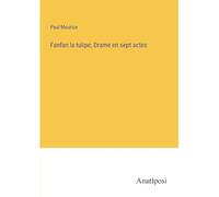 Fanfan la tulipe; Drame en sept actes