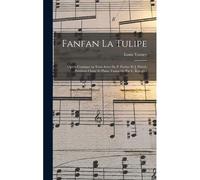 Fanfan La Tulipe; Opéra Comique En Trois Actes De P. Ferrier Et J. Prével. Partition Chant Et Piano Transcrite Par L. Rouques