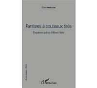 Fanfares à couteaux tirés Esquisses autour d'Albert Ayler - Chim Nwabueze - L'harmattan - broché - Poésie