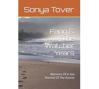 Fang & The Watcher Years: Memoirs Of A Sea Nomad Of The Azores
