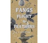 Fangs, Flight, & Feathers - A Love Story