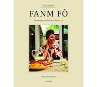 FANM FO. Hommage aux femmes de ma vie. Récits et recettes
