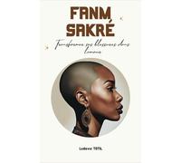 FANM SAKRÉ Transformer ses blessures dans l'amour