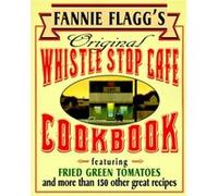 Fannie Flaggs Original Whistle Stop Cafe Cookbook Featuring Fried Green Tomatoes Southern Barbecue Banana Split Cake and Many Other Great Recipes by Fan Fannie Flagg (Auteur)