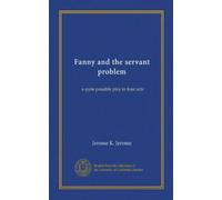 Fanny and the servant problem: a quite possible play in four acts