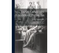 Fanny And The Servant Problem: A Quite Possible Play In Four Acts