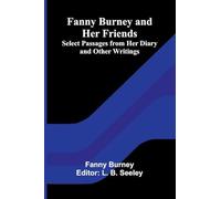 Fanny Burney and Her Friends: Select Passages from Her Diary and Other Writings
