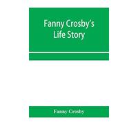 Fanny Crosby's Life Story